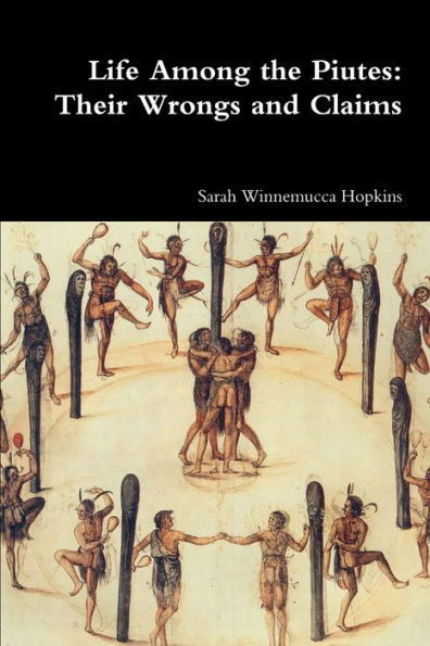 Life Among The Piutes: Their Wrongs And Claims