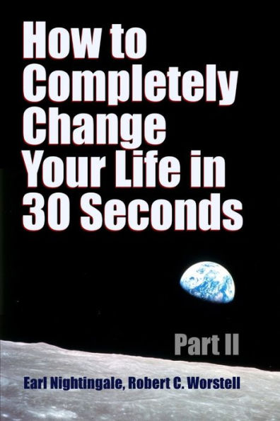 How To Completely Change Your Life In 30 Seconds - Part Ii