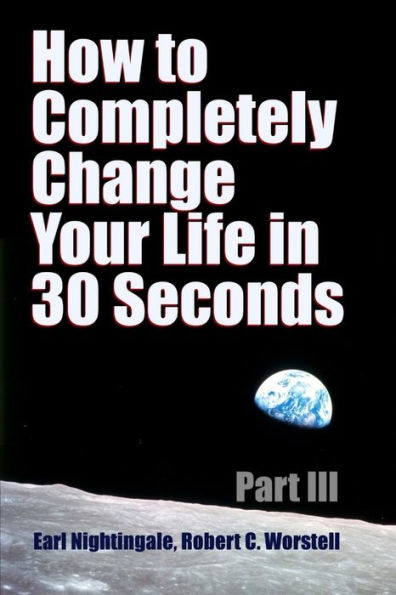 How To Completely Change Your Life In 30 Seconds - Part Iii