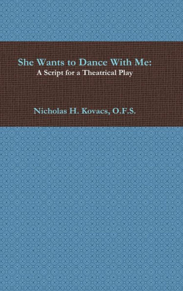 She Wants To Dance With Me: A Script For A Theatrical Play