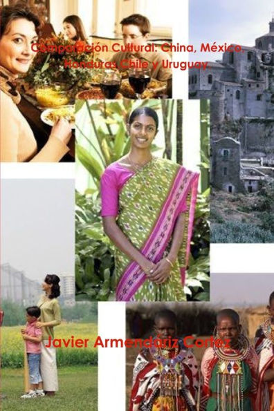 Comparación Cultural: China, México, Honduras, Chile Y Uruguay. (Spanish Edition)