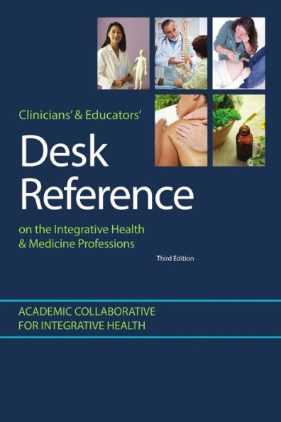 Clinicians' & Educators' Desk Reference On The Integrative Health & Medicine Professions