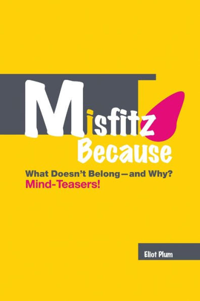 Misfitz Because: What Doesn't Belong?Nd Why? Mind-Teasers!: Second Edition (2018)