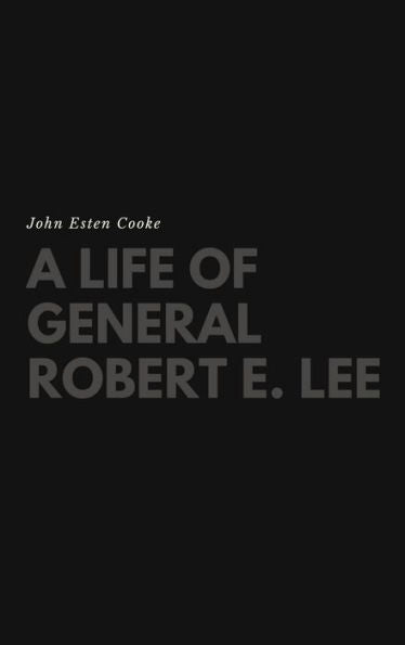 A Life Of General Robert E. Lee