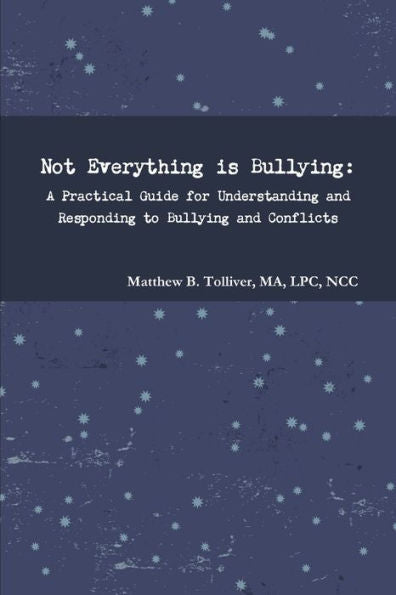 Not Everything Is Bullying: A Practical Guide For Understanding And Responding To Bullying And Conflicts