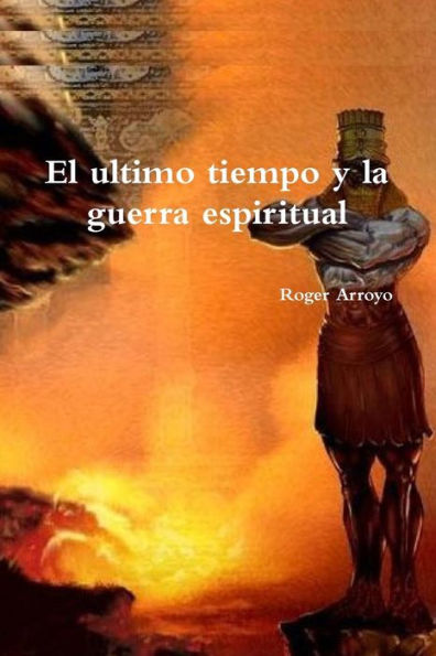 El Ultimo Tiempo Y La Guerra Espiritual (Spanish Edition)