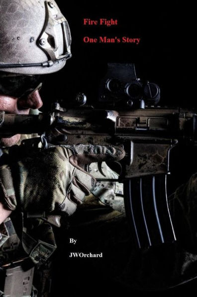 Fire Fight One Man's Story