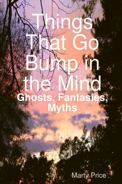 Things That Go Bump In The Mind: Ghosts, Fantasies, Myths