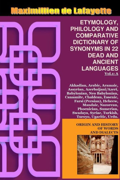 Vol.1. Etymology, Philology And Comparative Dictionary Of Synonyms In 22 Dead And Ancient Languages