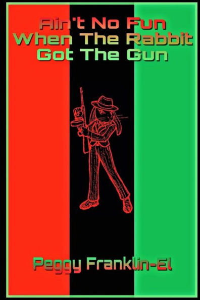 Ain't No Fun When The Rabbit Got The Gun