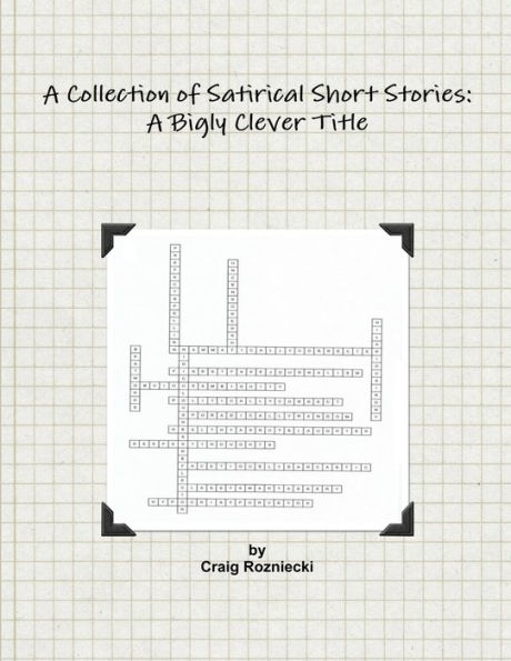 A Collection Of Satirical Short Stories: A Bigly Clever Title