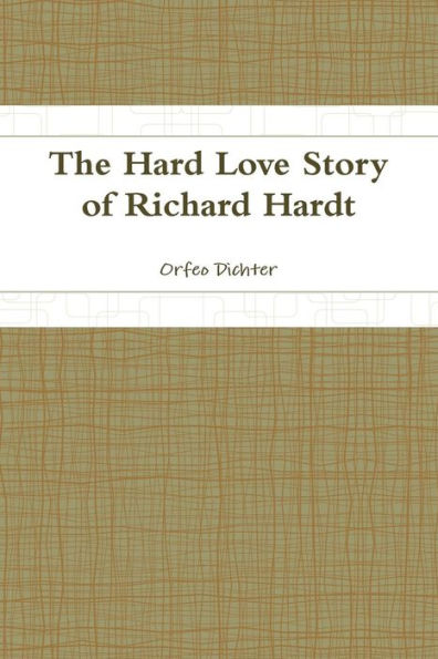 The Hard Love Story Of Richard Hardt