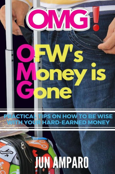 Omg! Ofw's Money Is Gone: Practical Tips On How To Be Wise With Your Hard-Earned Money
