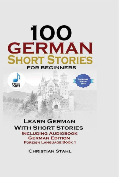 100 German Short Stories For Beginners Learn German With Stories Including Audiobook German Edition Foreign Language Book 1