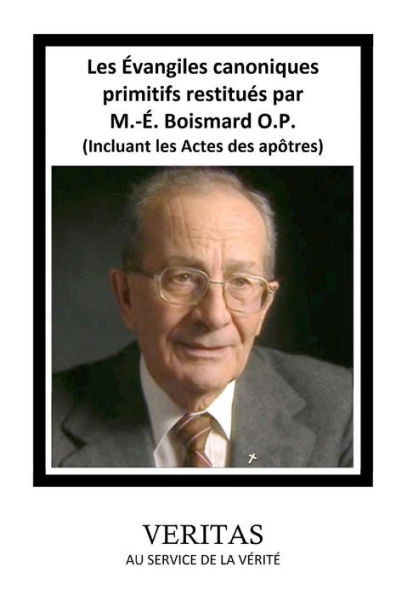Les ?Angiles Canoniques Primitifs Restitues Par M.-? Boismard O.P. (Incluant Les Actes Des Ap?Res) (French Edition)