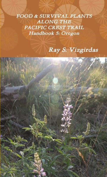 Food & Survival Plants Along The Pacific Crest Trail Handbook 5: Oregon