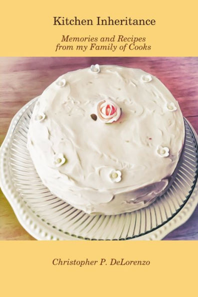 Kitchen Inheritance: Memories And Recipes From My Family Of Cooks