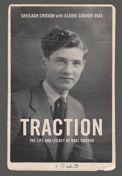 Traction. The Life And Legacy Of Noel Croxon