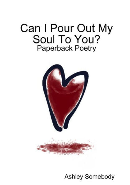 Can I Pour Out My Soul To You ?: Paperback Poetry