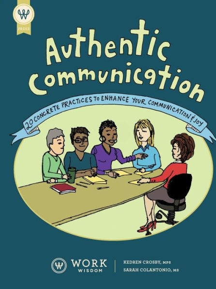 Authentic Communication: 20 Concrete Practices To Enhance Your Communication And Joy