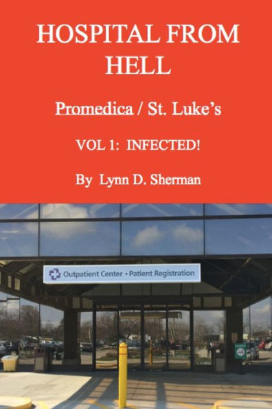 Hospital From Hell Promedica/St.Luke's Vol 1