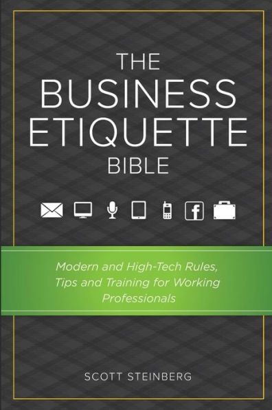 The Business Etiquette Bible: Modern And High-Tech Rules, Tips & Training For Working Professionals
