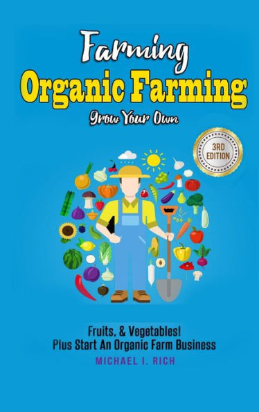 Farming: Organic Farming - Grow Your Own: Fruits, & Vegetables! Plus Start An Organic Farm Business