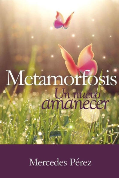 Metamorfosis, Un Nuevo Amanecer (Spanish Edition)