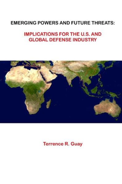 Emerging Powers And Future Threats: Implications For The U.S. And Global Defense Industry