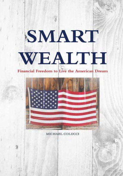 Smart Wealth: Financial Freedom To Live The American Dream
