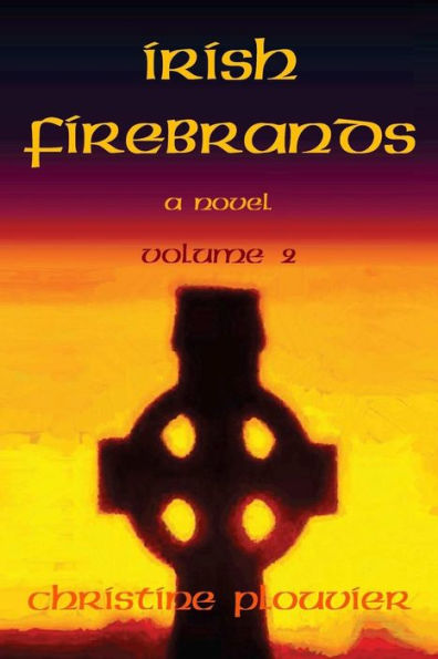 Irish Firebrands: A Novel (Volume 2)