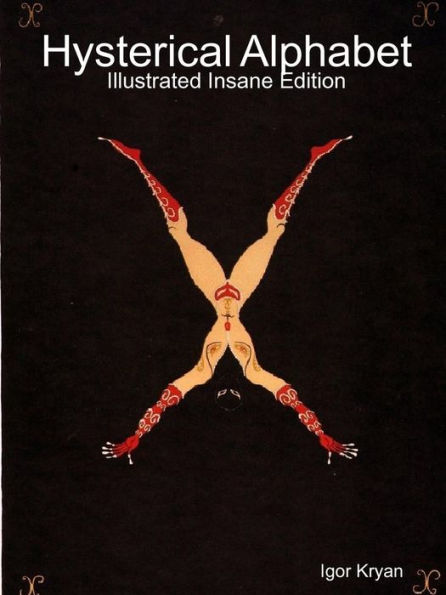 Hysterical Alphabet: Illustrated Insane Edition
