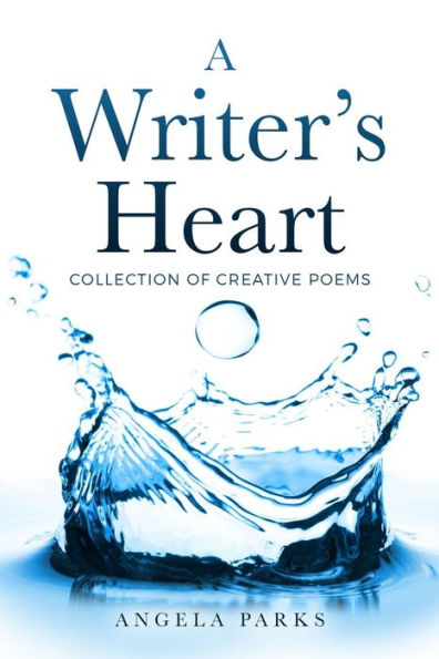 A Writer's Heart: Collection Of Creative Poems