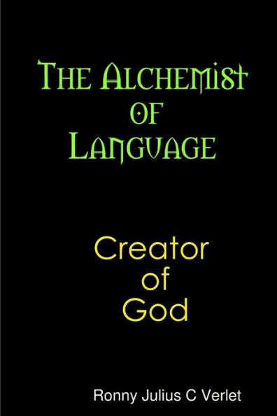 The Alchemist Of Language Creator Of God.