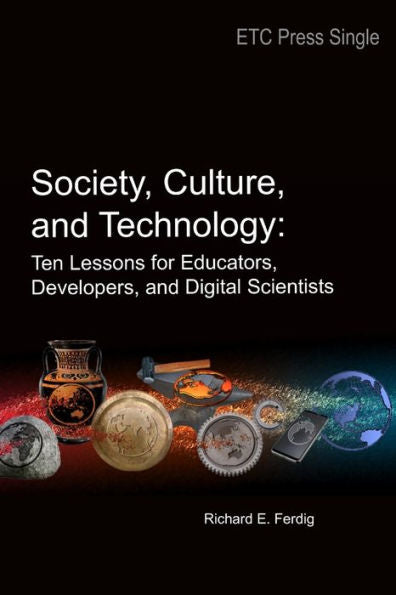 Society, Culture, And Technology: Ten Lessons For Educators, Developers, And Digital Scientists