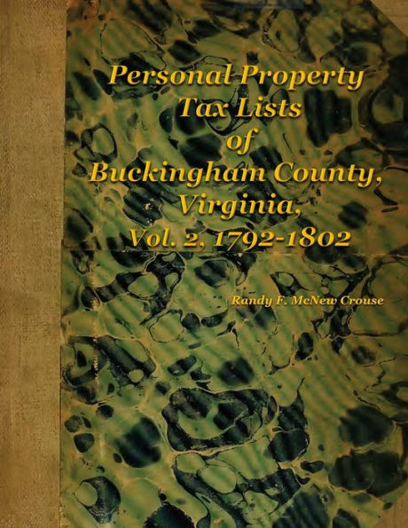 Personal Property Tax Lists Of Buckingham County, Virginia, Vol. 2, 1792-1802