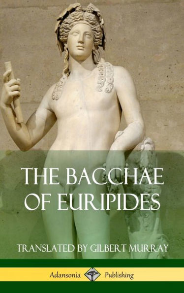 The Bacchae Of Euripides (Hardcover)