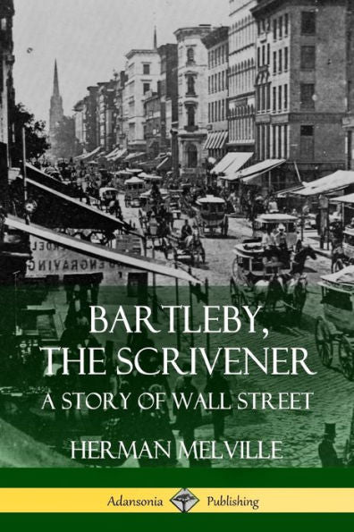 Bartleby, The Scrivener: A Story Of Wall Street