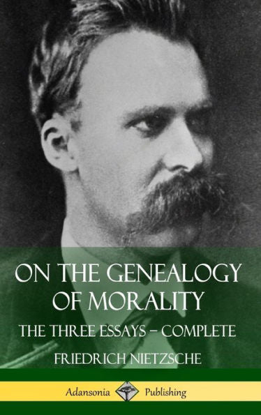 On The Genealogy Of Morality: The Three Essays - Complete With Notes (Hardcover)