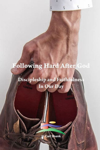 Following Hard After God: Discipleship And Faithfulness In Our Day