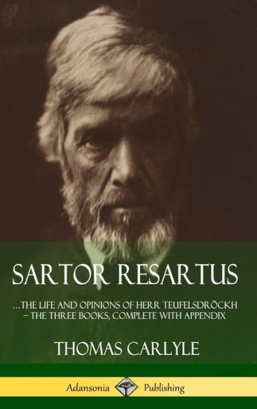 Sartor Resartus: ...The Life And Opinions Of Herr Teufelsdr?Kh - The Three Books, Complete With Appendix (Hardcover)