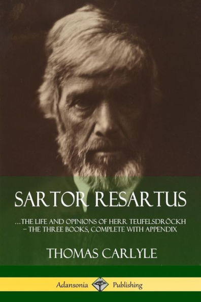 Sartor Resartus: ?He Life And Opinions Of Herr Teufelsdr?Kh ?The Three Books, Complete With Appendix