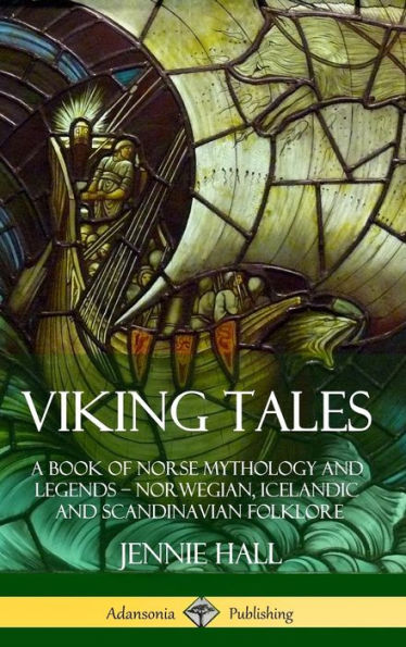 Viking Tales: A Book Of Norse Mythology And Legends - Norwegian, Icelandic And Scandinavian Folklore (Hardcover)