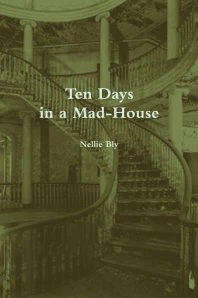 Ten Days In A Mad-House (Annotated)