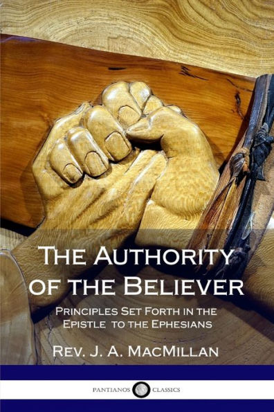 The Authority Of The Believer: Principles Set Forth In The Epistle To The Ephesians