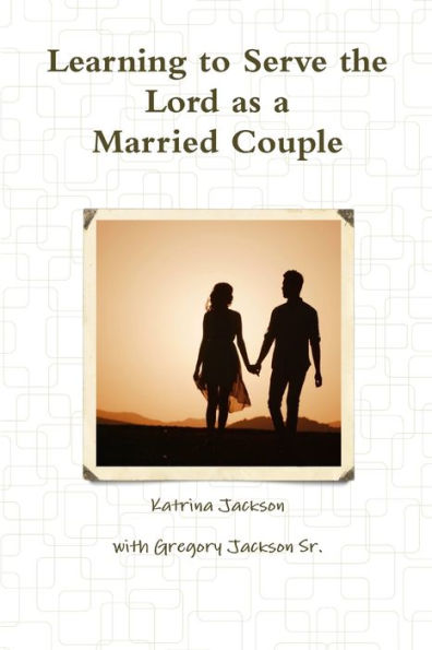 Learning To Serve The Lord As A Married Couple
