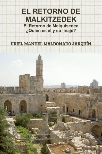 El Retorno De Malkitzedek ?Quien Es el Y Su Linaje? (Spanish Edition)