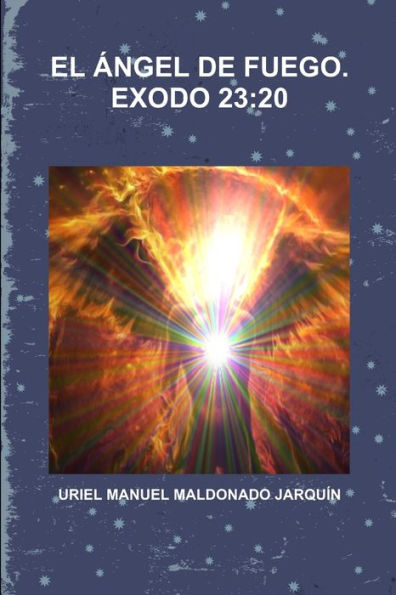 El Angel De Fuego. Exodo 23:20 (Spanish Edition)