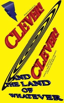 Clever! Clever! And The Land Of Whatever