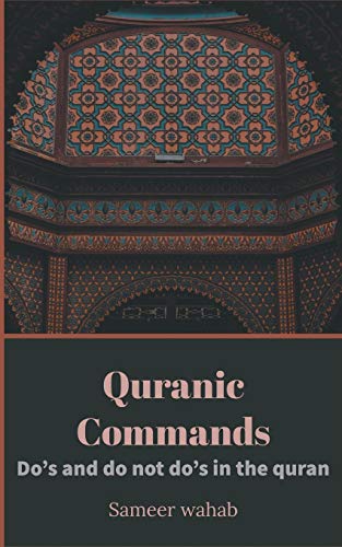 Quranic Commands: Do's and do dont do's in the Quran